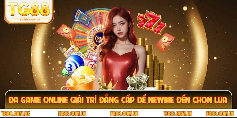 Đa game online giải trí đẳng cấp để newbie đến chọn lựa