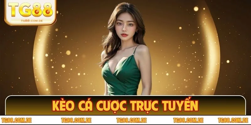 Kèo Cá Cược Trực Tuyến - Cẩm Nang Cơ Bản Cho Người Chơi