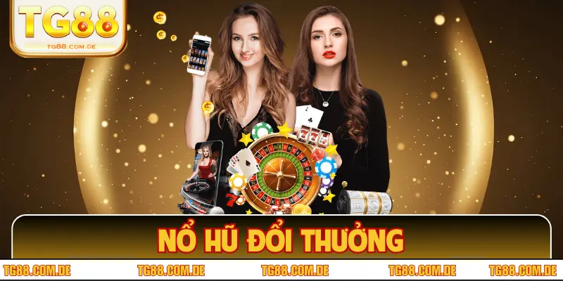 Nổ Hũ Đổi Thưởng TG88 – Chơi Là Trúng, Thắng Lớn Ngay
