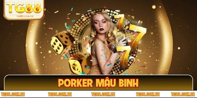 Porker Mậu Binh TG88 – Game Trí Tuệ Giúp Bạn Bứt Tốc